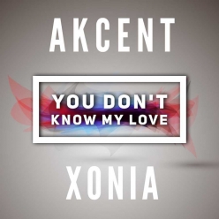Akcent ft. Xonia - You Dont Know My Love